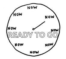 a ticking clock that says Ready To Go: Now, Now, Now, Now...